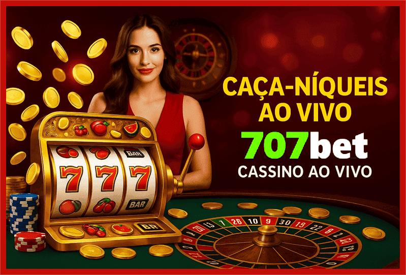 Viva a Emoção do Cassino Online na 707BET
